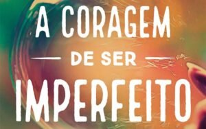 A Coragem de Ser Imperfeito – Brené Brown