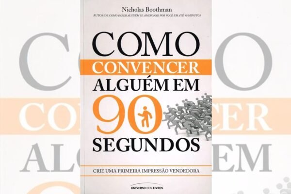 Como Convencer Alguém em 90 Segundos - Nicholas Boothman