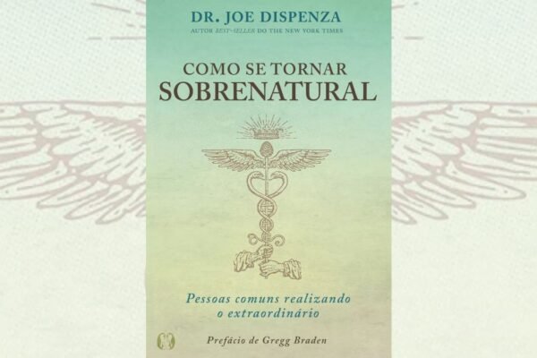 Como se tornar sobrenatural – Dr. Joe Dispenza