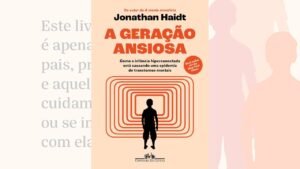 A Geração Ansiosa Um Alerta Sobre a Infância e a Era Digital