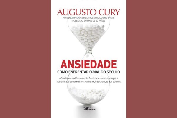 Ansiedade: Como Enfrentar o Mal do Século - Augusto Cury