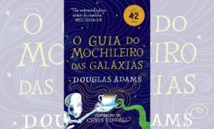 O guia do mochileiro das galáxias - Edição Ilustrada