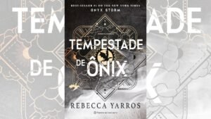 Tempestade de Ônix: Sequência dos fenômenos mundiais Quarta Asa e Chama de Ferro - Livro 3